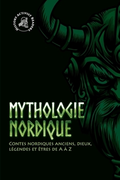 Mythologie nordique: Contes nordiques anciens, dieux, légendes et êtres de A à Z