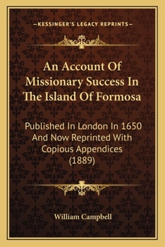 An Account of Missionary Success in the Island of Formosa: Published in London in 1650