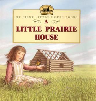 A Little Prairie House (Little House) - Book  of the My First Little House Books