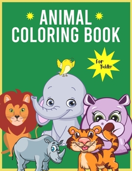 Paperback Animal Coloring Book For Toddler: Awesome Fun Coloring Pages of Animals for toddlers, kids, preschooler ages 4-8 Book