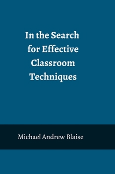 Hardcover In the Search for Effective Classroom Techniques: A Step Closer to Finding The Right Theory Book