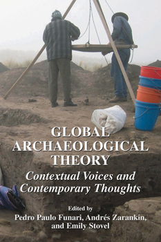 Paperback Global Archaeological Theory: Contextual Voices and Contemporary Thoughts Book