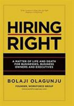 Hardcover Hiring Right: A Matter of Life and Death for Businesses, Business Owners and Executives Book