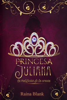 Princesa Juliana: La maldición de la corona - Book #1 of the Princesa Juliana