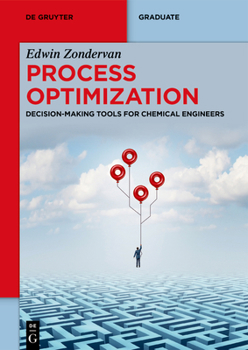 Process Optimization: Decision-Making Tools for Chemical Engineers (de Gruyter Textbook)
