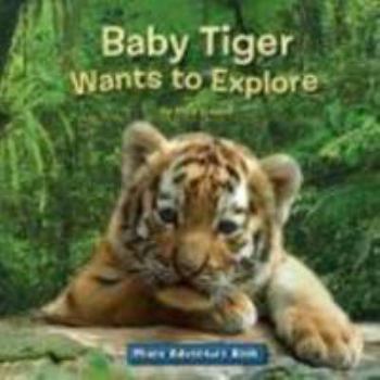 Hardcover Baby Tiger Wants to Explore (Photo Adventure) Book