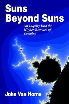 Hardcover Suns Beyond Suns: An Inquiry Into the Higher Reaches of Creation Book