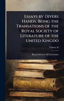 Essays by Divers Hands, Being the Transations of the Royal Society of Literature of the United Kingdo
