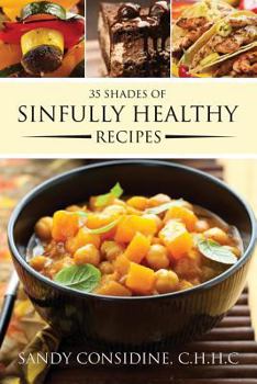 Paperback 35 Shades of Sinfully Healthy Recipes: Clean Eating Using Once Forbidden Ingredients Book