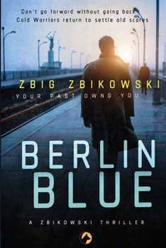 Berlin Blue: Your Past Owns You - A Zbikowski Thriller (Colors)