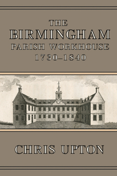 Paperback The Birmingham Parish Workhouse, 1730-1840 Book