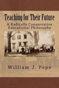 Paperback Teaching for Their Future: A Radically Conservative Educational Philosphy Book