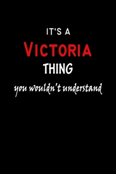 It's A  Victoria  Thing You Wouldn't Understand: Victoria  First Name Personalized Journal 6x9 Notebook, Wide Ruled (Lined) blank pages Funny  Cover for Girls and Women with Red White Text on Black