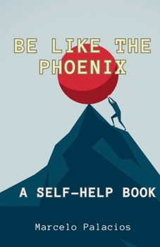 Be like the Phoenix A Self-Help Book