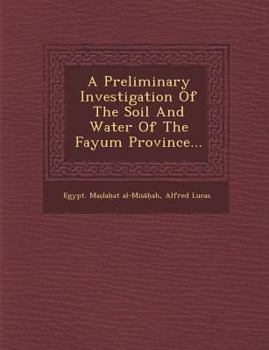Paperback A Preliminary Investigation of the Soil and Water of the Fayum Province... Book