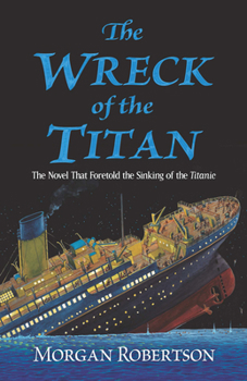 Paperback The Wreck of the Titan: The Novel That Foretold the Sinking of the Titanic Book