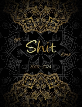 Get Shit Done: 5 Yearly calendar Planner for To do list Planners and Academic Agenda Schedule Organizer. Gold Mandala & Black Background Cover