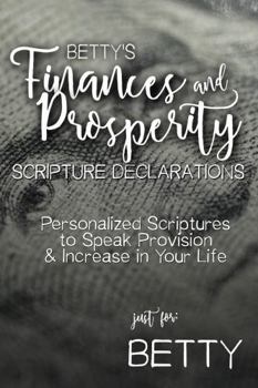 Paperback Betty's Finances and Prosperity Scripture Declarations: Personalized Scriptures to Speak Provision & Increase in Your Life (Betty's Personalized Scriptures Set) Book