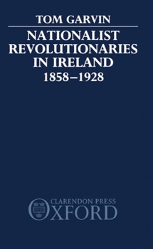 Hardcover Nationalist Revolutionaries in Ireland 1858-1928 Book