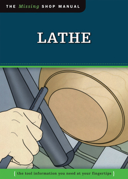 Paperback Lathe: The Tool Information You Need at Your Fingertips (The Missing Shop Manual) Book