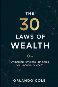 Paperback The 30 Laws of Wealth: Unlocking Timeless Principles for Financial Success Book