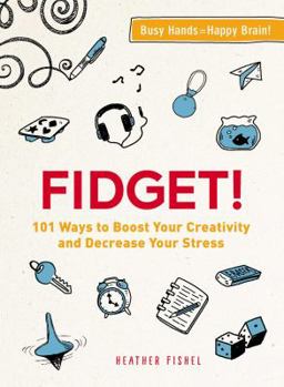 Paperback Fidget!: 101 Ways to Boost Your Creativity and Decrease Your Stress Book
