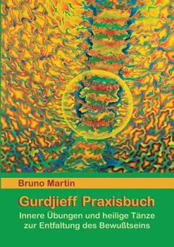 Paperback Gurdjieff Praxisbuch: Innere Übungen und heilige Tänze zur Entfaltung des Bewusstseins [German] Book