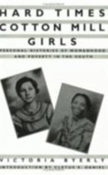 Hard Times Cotton Mill Girls: Personal Histories of Womanhood and Poverty in the South