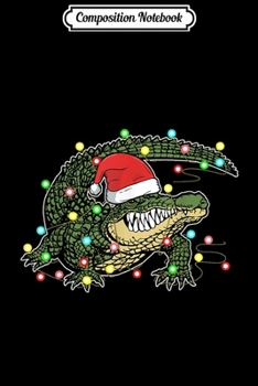 Composition Notebook: Christmas Lights Alligator Lover Funny Crocodile Xmas Gift  Journal/Notebook Blank Lined Ruled 6x9 100 Pages