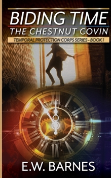 Biding Time - The Chestnut Covin: Temporal Protection Corps Series - Book 1 - Book #1 of the Temporal Protection Corps