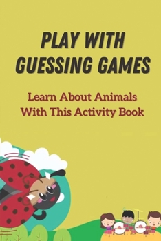 Paperback Play With Guessing Games: Learn About Animals With This Activity Book: Fun Fact Guessing Game Book