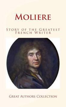 Moliere: Story of the Greatest French Writer