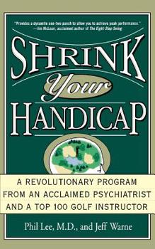 Paperback Shrink Your Handicap: A Revolutionary Program from an Acclaimed Psychiatrist and a Top 100 Golf Instructor Book