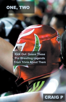 One, Two, Kick Out: Guess These Pro Wrestling Legends From Trivia About Them