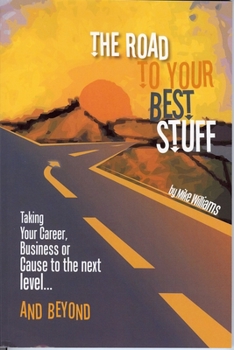 Paperback Road to Your Best Stuff: Taking Your Career, Business or Cause to the Next Level...and Beyond Book