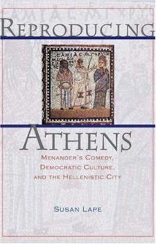 Hardcover Reproducing Athens: Menander's Comedy, Democratic Culture, and the Hellenistic City Book