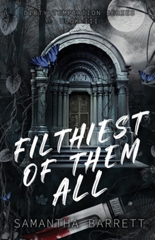 Filthiest Of Them All (Dirty Temptation) - Book #3 of the DIRTY TEMPTATION