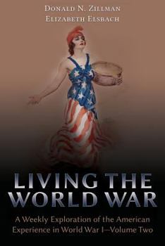 Paperback Living the World War: A Weekly Exploration of the American Experience in World War I-Volume Two Book