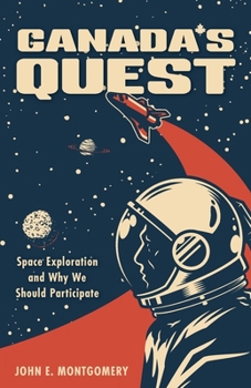 Paperback Canada's Quest: Space Exploration and Why We Should Participate Book