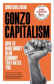 Gonzo Capitalism: How to Make Money in an Economy That Hates You - Library Edition