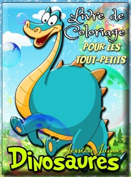 Hardcover Dinosaures Livre de coloriage pour les tout-petits: Livre de coloriage dinosaure fille gar?on Toddler, livre de coloriage dinosaure mignon, premier li [French] Book