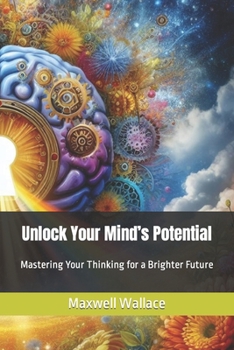 Paperback Unlock Your Mind's Potential: Mastering Your Thinking for a Brighter Future Book