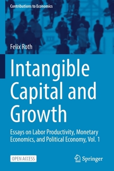 Paperback Intangible Capital and Growth: Essays on Labor Productivity, Monetary Economics, and Political Economy, Vol. 1 Book