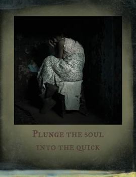Plunge the Soul into the Quick