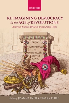 Paperback Re-Imagining Democracy in the Age of Revolutions: America, France, Britain, Ireland 1750-1850 Book