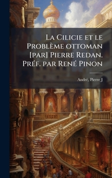 La Cilicie et le Problème ottoman [par] Pierre Redan. PrÃ(c)f. par RenÃ(c) Pinon (French Edition)