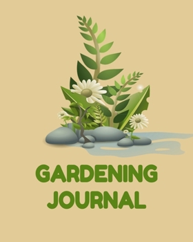 Gardening Journal: Garden Planner Journal & Log Book: Vegetable & Flower Gardening Journal, Planner and Log Book Perfect Gift for Gardening Lovers