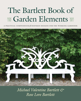 Paperback The Bartlett Book of Garden Elements: A Practical Compendium of Inspired Designs Book