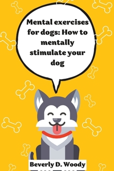 Paperback Mental Exercise for dogs: Ways to mentally stimulate your dog Book