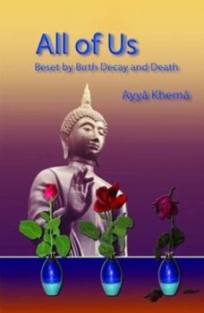 Paperback All of us: Beset by birth, decay, and death : twelve dhamma talks on practice given on Parappuduwa Nuns Island Book